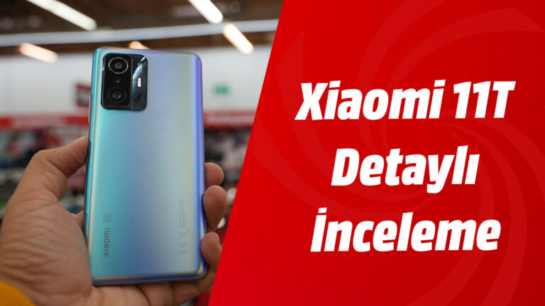 Xiaomi 11T İnceleme! Sanki Amiral Gemisi